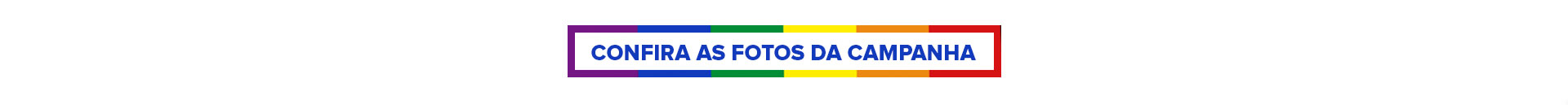 Confira as Fotos da Campanha!
